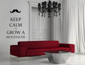 Keep Calm And Grow A Moustache - Wandtattoo